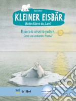 Wohin fährst du, Lars? Kleiner Eisbär-Dove stai andando, Piuma? Il piccolo orsetto polare. Con File audio per il download libro