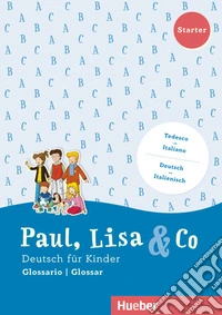 Paul, Lisa & Co. Deutsch für Kinder. Starter, Kursbuck. Con Glossario. Per la Scuola elementare. Con espansione online libro