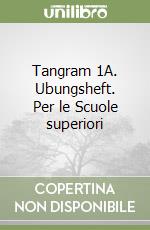 Tangram 1A. Ubungsheft. Per le Scuole superiori libro