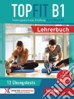 Topfit. Trainingskurs zur Prüfung. Topfit B1. Lehrerbuch. Per la Scuola media. Con Audio libro