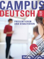 Campus Deutsch. Niveaustufe B2-C1. Präsentieren und Diskutieren. Per le Scuole superiori. Con CD-ROM