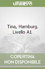 Tina, Hamburg. Livello A1 libro