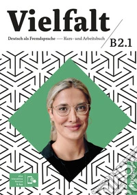 Vielfalt. B2.1. Kurs und arbeitsbuch. Per le Scuole superiori. Con Contenuto digitale per accesso online libro