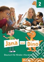 Jana und Dino. Deutsch für Kinder. Kursbuch. Per la Scuola elementare. Con espansione online. Vol. 2 libro