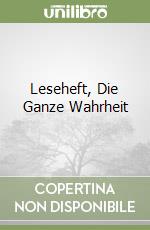 Leseheft, Die Ganze Wahrheit libro