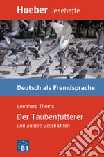 Taubenfütterer und andere Geschichten. Niveaustufe B1 (Der) libro