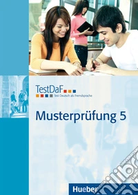 TestDaF Musterprüfung. Per le Scuole superiori. Con CD-Audio. Vol. 5 libro