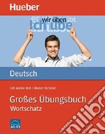 Grosses übungsbuch Deutsch. Wortschatz. Per le Scuole superiori