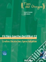 Fit fürs Goethe-Zertifikat. C2. Tipps und Übungen. Übungsbuch. Per le Scuole superiori. Con 2 CD Audio