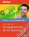 Übungsgrammatik für die Oberstufe. Übungsgrammatik (B2-C2). Per le Scuole superiori. Con fascicolo soluzioni libro