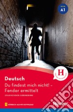 Du findest mich nicht! Fender ermittelt. Leseheft. Livello A1. Per le Scuole superiori. Con File audio per il download libro