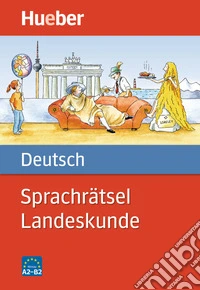 Sprachrätsel Deutsch. Landeskunde. Niveau A2-B2 libro