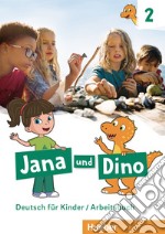 Jana und Dino. Deutsch für Kinder. Arbeitsbuch. Per la Scuola elementare. Con espansione online. Vol. 2 libro