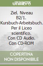 Ziel. Niveau B2/1. Kursbuch-Arbeitsbuch. Per il Liceo scientifico. Con CD Audio. Con CD-ROM libro