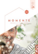 Momente. Deutsch als Fremdsprache. A1.2. Arbeitsbuch. Per le Scuole superiori. Con e-book. Con espansione online libro