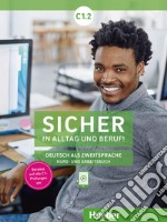 Sicher in Alltag und Beruf! Deutsch als Zweitsprache. C1.2 Kursbuch und Arbeitsbuch. Per le Scuole superiori