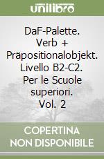 DaF-Palette. Verb + Präpositionalobjekt. Livello B2-C2. Per le Scuole superiori. Vol. 2 libro