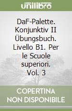 DaF-Palette. Konjunktiv II Übungsbuch. Livello B1. Per le Scuole superiori. Vol. 3 libro