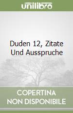 Duden 12, Zitate Und Ausspruche libro