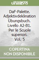 DaF-Palette. Adjektivdeklination Übungsbuch. Livello A2-B1. Per le Scuole superiori. Vol. 5 libro
