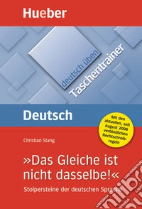 Deutsch üben. Taschentrainer. »Das Gleiche ist nicht dasselbe!« Stolpersteine der deutschen Sprache. Niveau A2-C2. Per le Scuole superiori libro