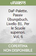 DaF-Palette. Passiv Übungsbuch. Livello B1. Per le Scuole superiori. Vol. 6 libro