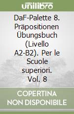 DaF-Palette 8. Präpositionen Übungsbuch (Livello A2-B2). Per le Scuole superiori. Vol. 8 libro