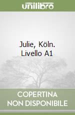 Julie, Köln. Livello A1 libro