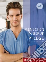 Menschen im Beruf. Pflege. A2. Kursbuch. Tedesco nell'ambito dell'assistenza sanitaria. Per gli Ist. professionali. Con espansione online. Con Audio