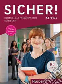 Sicher! Aktuell. Deutsch als Fremdsprache. B2. Kursbuch. Per le Scuole superiori. Con espansione online. Con CD-Audio libro
