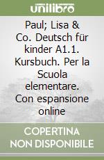 Paul; Lisa & Co. Deutsch für kinder A1.1. Kursbuch. Per la Scuola elementare. Con espansione online libro