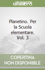 Planetino. Per la Scuola elementare. Vol. 3 libro