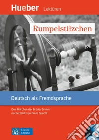 Rumpelstilzchen. Drei Märchen der Brüder Grimm Leichte Literatur. Livello A2. Con CD-Audio libro