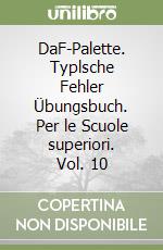 DaF-Palette. Typlsche Fehler Übungsbuch. Per le Scuole superiori. Vol. 10 libro