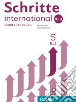 Schritte international. Neu. Deutsch als Fremdsprache. Lehrerhandbuch. Per le Scuole superiori. Vol. 5: B1.1 libro