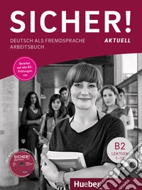 Sicher! Aktuell. Deutsch als Fremdsprache. B2. Arbeitsbuch. Per le Scuole superiori. Con espansione online. Con CD-Audio libro