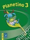 Planetino. Arbeitsbuch. Per la Scuola elementare. Vol. 3 libro