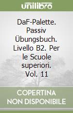 DaF-Palette. Passiv Übungsbuch. Livello B2. Per le Scuole superiori. Vol. 11 libro