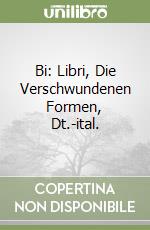 Bi: Libri, Die Verschwundenen Formen, Dt.-ital. libro