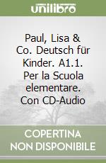 Paul, Lisa & Co. Deutsch für Kinder. A1.1. Per la Scuola elementare. Con CD-Audio libro