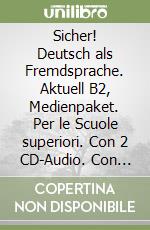 Sicher! Deutsch als Fremdsprache. Aktuell B2, Medienpaket. Per le Scuole superiori. Con 2 CD-Audio. Con DVD video libro