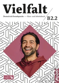 Vielfalt. B2.2. Kurs und arbeitsbuch. Per le Scuole superiori. Con Contenuto digitale per accesso online libro