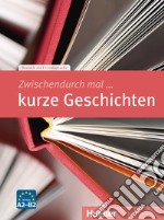 Zwischendurch mal... kurze Geschichten. Niveau A2-B2 libro