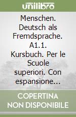 Menschen. Deutsch als Fremdsprache. A1.1. Kursbuch. Per le Scuole superiori. Con espansione online libro