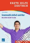 Erste Hilfe Deutsch. Grammatik einfach und klar. Deutsch lernen mit Tabellen. Niveaustufe A1. Per le Scuole superiori libro