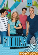 Mit uns. Deutsch für Jugendliche. Kursbuch. Ediz. per l'Italia. Per le Scuole superiori. Con ebook. Con espansione online. Vol. 2: B2 libro