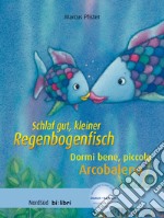 Schlaf gut, kleiner Regenbogenfisch-Dormi bene, piccolo Arcobaleno. Con CD-Audio libro