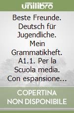 Beste Freunde. Deutsch für Jugendliche. Mein Grammatikheft. A1.1. Per la Scuola media. Con espansione online libro