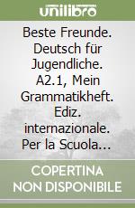 Beste Freunde. Deutsch für Jugendliche. A2.1, Mein Grammatikheft. Ediz. internazionale. Per la Scuola media libro