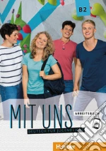 Mit uns. Deutsch für Jugendliche. Arbeitsbuch. Ediz. per l'Italia. Per le Scuole superiori. Con ebook. Con espansione online. Vol. 2: B2 libro